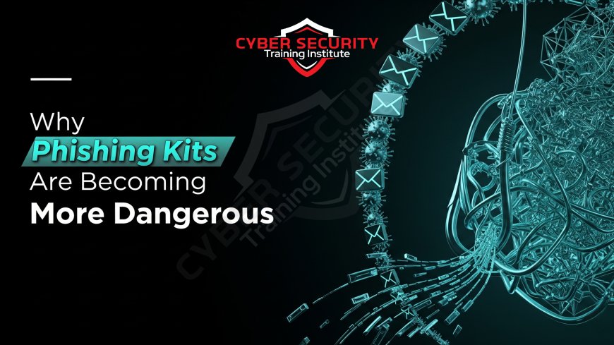 Why Phishing Kits Are Becoming More Dangerous